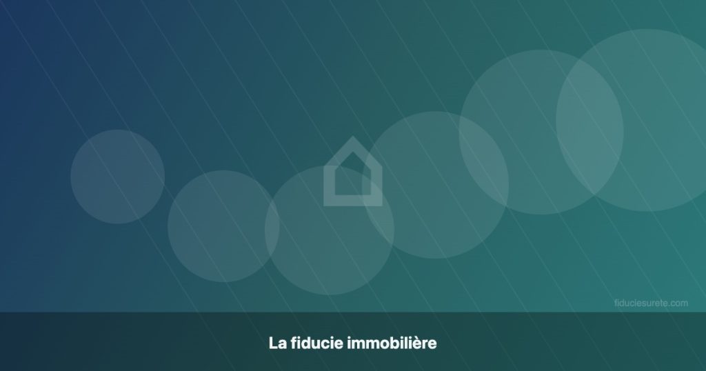 Fiducie immobilière : sécuriser les opérations de promotion et de financement