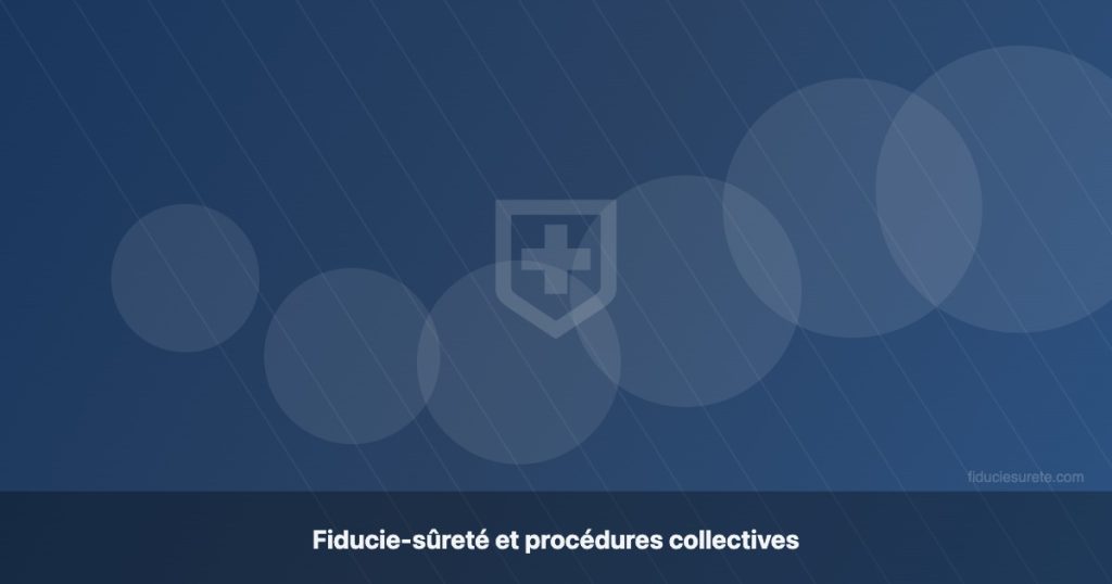 Fiducie-sûreté et procédures collectives : protection du créancier