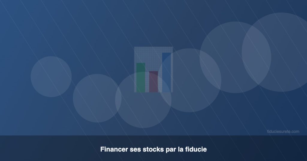 Financer ses stocks grâce à la fiducie